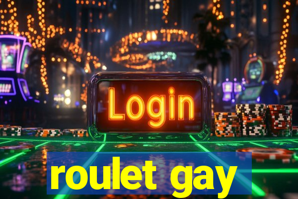 roulet gay